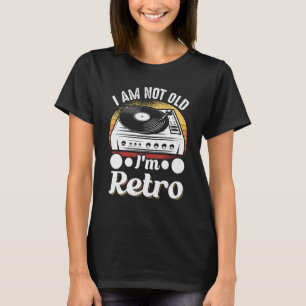 Vinyl Record Collecting I Am Not Old Im Retro T-Shirt