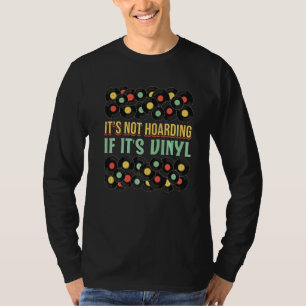 Vinyl Record Collecting Its Not Hoarding If Its T-Shirt