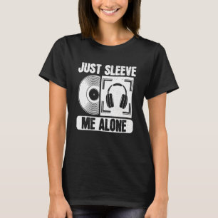 Vinyl Record Collecting Just Sleeve Me Alone 1 T-Shirt