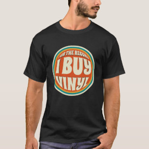 Vinyl Record Collector I Buy Vinyl T-Shirt