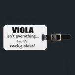 Viola Isn't Everything Luggage Tag<br><div class="desc">Viola Isn't Everything,  But It's Really Close! Are you a music lover? Maybe music isn't the only thing in your life,  but it can still be a big part of it!</div>