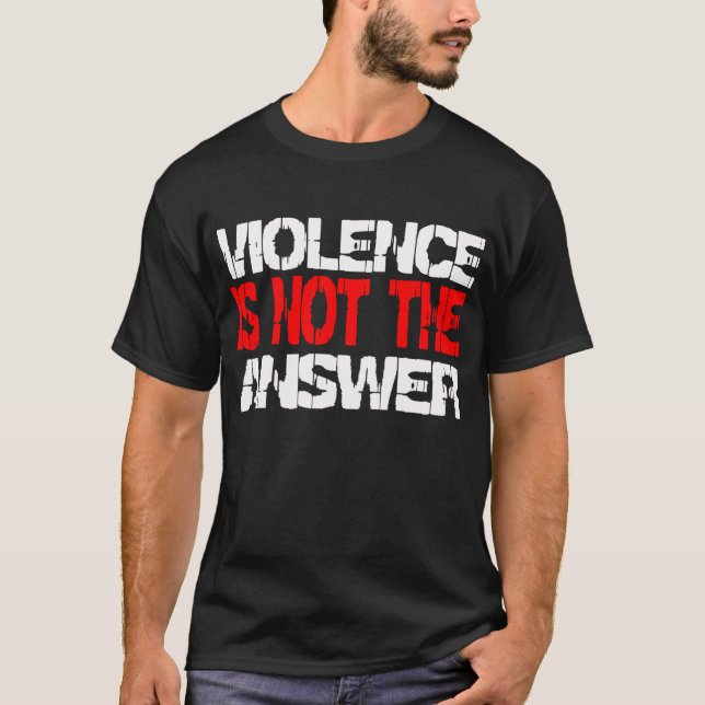 Violence Is Not the Answer -- T-Shirt (Front)
