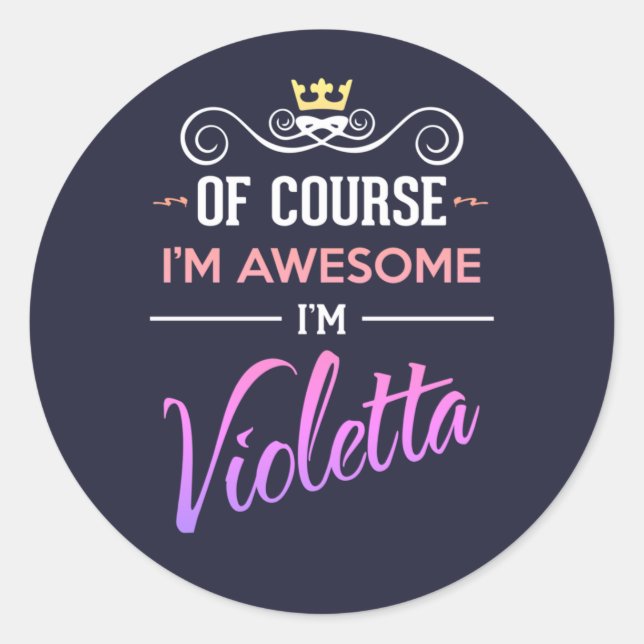 Violetta Of Course I'm Awesome Name Classic Round Sticker (Front)