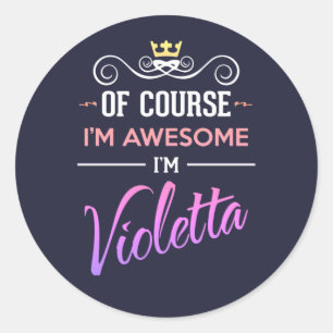 Violetta Of Course I'm Awesome Name Classic Round Sticker