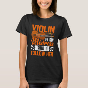 Violin Is My Mistress Violinist Music Player Grap T-Shirt