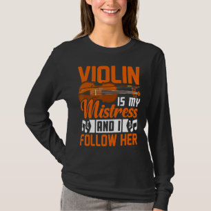 Violin Is My Mistress Violinist Music Player Grap T-Shirt