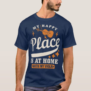 Violin My Happy Place Is At Home T-Shirt