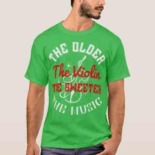 Violin Older Violin Play Sweeter Music T-Shirt