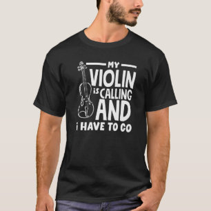 Violin Player Violinist My Violing Is Calling T-Shirt