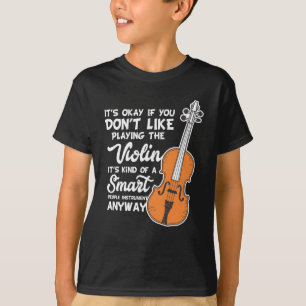 Violin T-Shirt - Funny Smart Violinist Violin Play