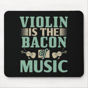 Violin - Violin Is The Bacon Of Music Mouse Mat
