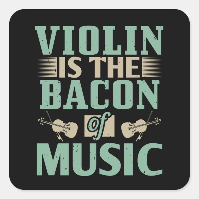 Violin - Violin Is The Bacon Of Music Square Sticker (Front)