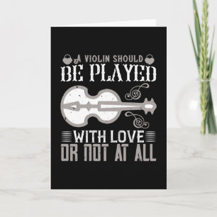 Violin - Violin Must Be Played With Love Card