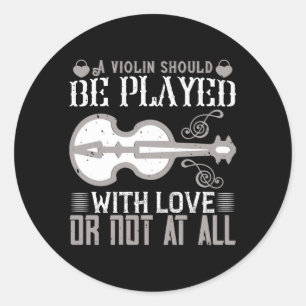 Violin - Violin Must Be Played With Love Classic Round Sticker