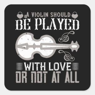 Violin - Violin Must Be Played With Love Square Sticker