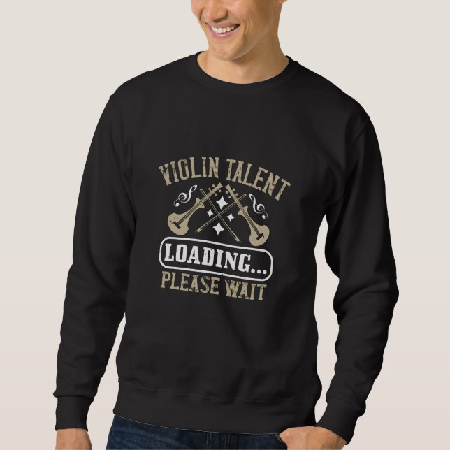 Violin - Violin Talent Loading Sweatshirt (Front)