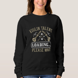 Violin - Violin Talent Loading Sweatshirt