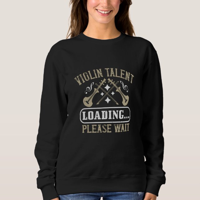 Violin - Violin Talent Loading Sweatshirt (Front)