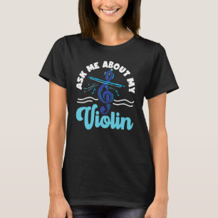 Violin Violinist Ask Me About My Violin 1 T-Shirt