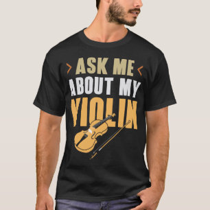 Violin Violinist Ask Me About My Violin T-Shirt