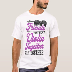 Violin Violinist Friends That Play Violin Together T-Shirt