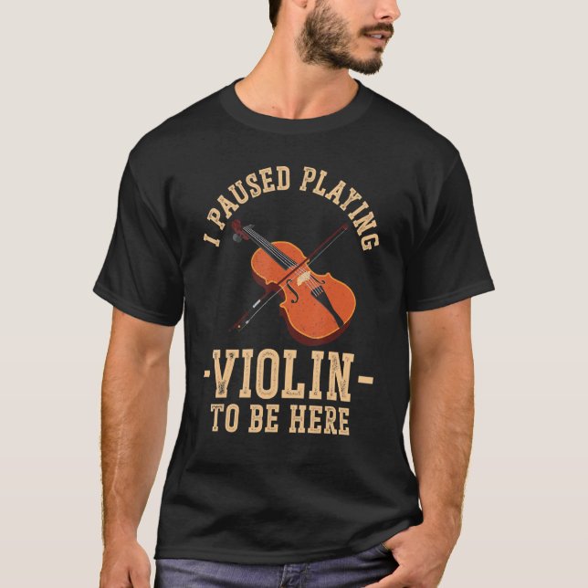 Violin Violinist I Paused Playing Violin To Be Her T-Shirt (Front)