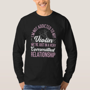 Violin Violinist I'm Not Addicted To My Violin We' T-Shirt
