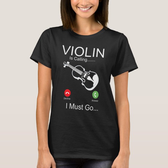 Violin Violinist Phone Display Violin Is Calling I T-Shirt (Front)