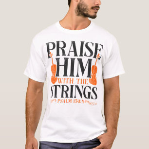 Violin Violinist Praise Him With The Strings Psalm T-Shirt