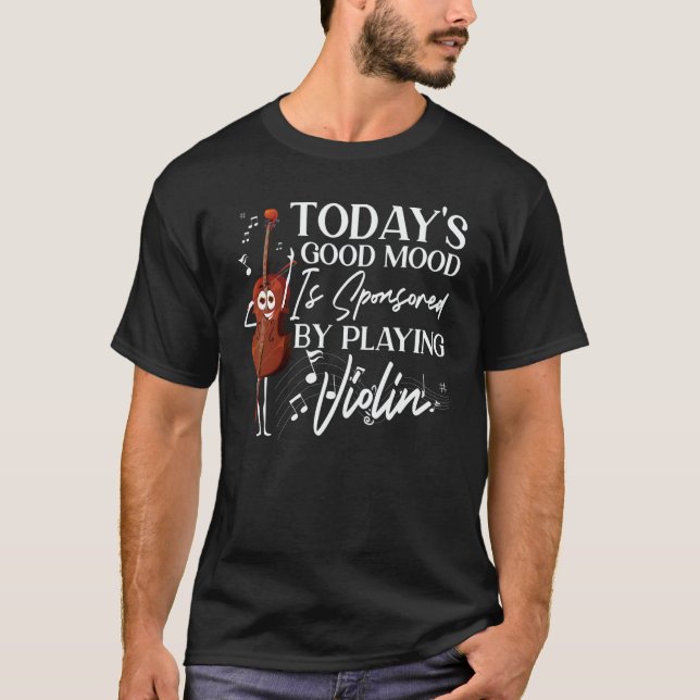 Violin Violinist Today's Good Mood Is Sponsored By T-Shirt (Front)