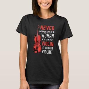 Violin Woman Saying It Can Get Violint T-Shirt