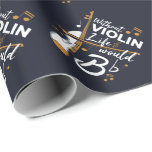 Violinist Quote Without Violin Life Would B Flat Wrapping Paper<br><div class="desc">This "Without Violin Life Would Be Flat" design would make him smile from ear to ear. Comes in modern typography and an artistic design</div>