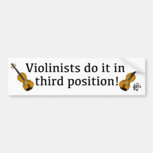 Violinists Do it in Third Position fiddle player Bumper Sticker