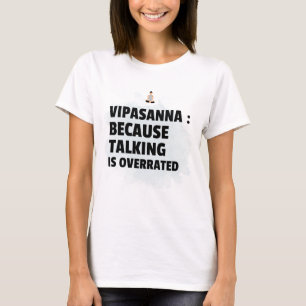 Vipassana Meditation Because Talking Is Overrated T-Shirt