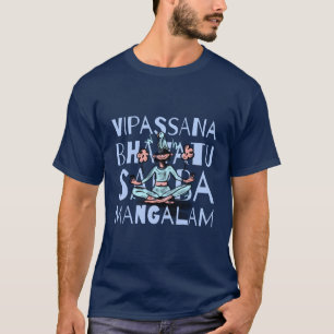 Vipassana Meditation Bhavatu Sabba Mangalam T-Shirt