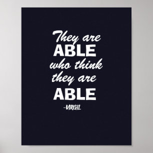Virgil Quote- "They are able who think they able" Poster