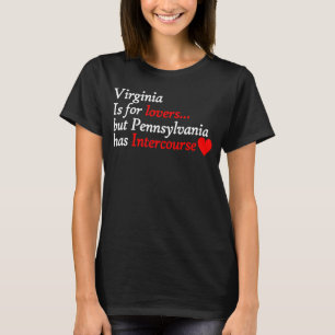 Virginia  But Pennsylvania Has Intercourse  Cool T-Shirt