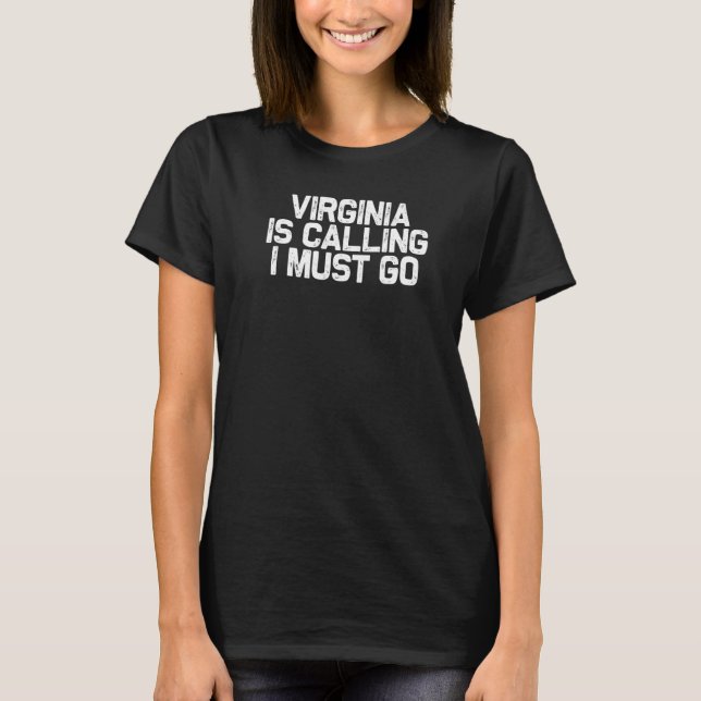 Virginia Is Calling I Must Go Family Road Trip T-Shirt (Front)