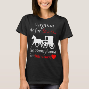 Virginia May Be For  But Pennsylvania Has Intercou T-Shirt