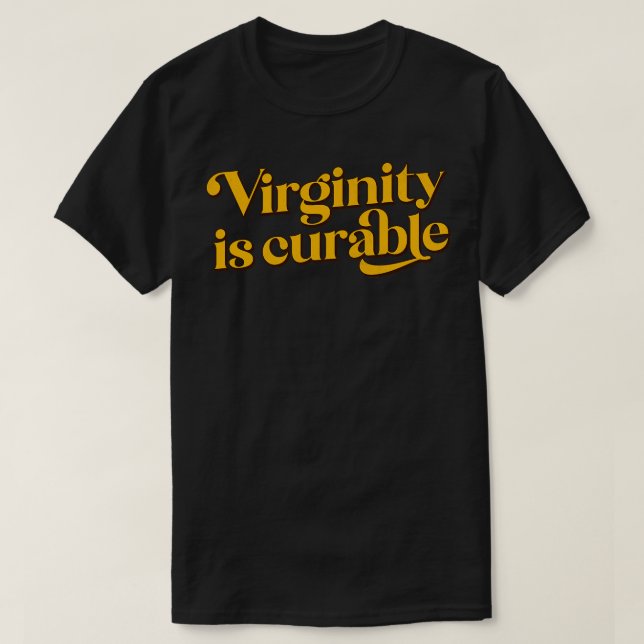 Virginity Is Cureable 1 T-Shirt (Design Front)