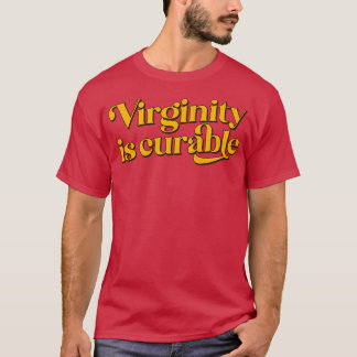 Virginity Is Cureable 1 T-Shirt