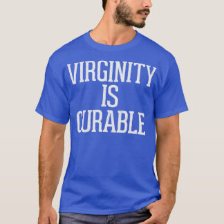 Virginity Is Cureable Humourous Typography Design T-Shirt