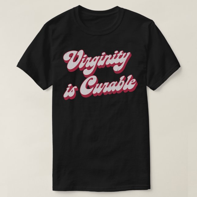 Virginity Is Cureable T-Shirt (Design Front)