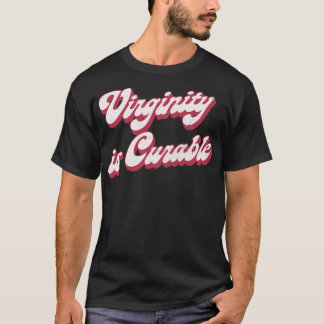 Virginity Is Cureable T-Shirt