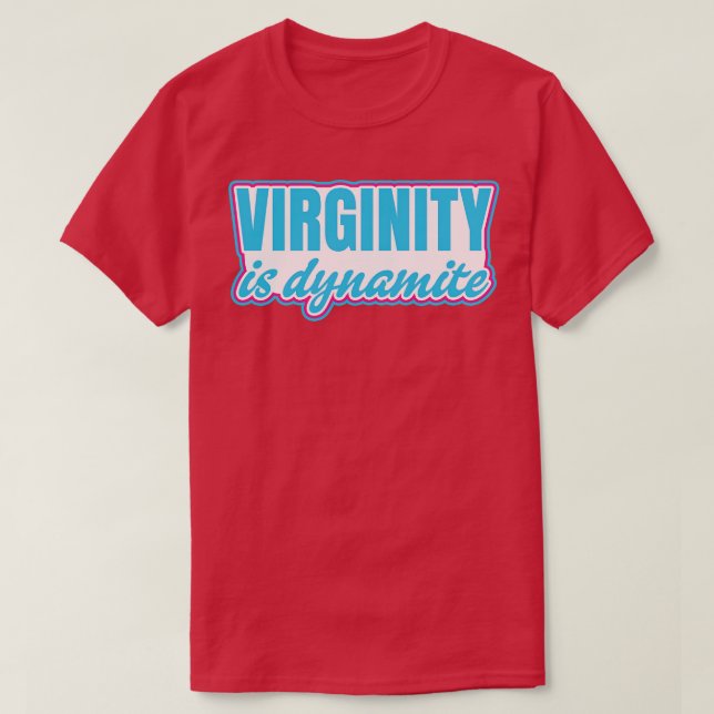 Virginity is Dynamite Virgin T-Shirt (Design Front)