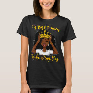 Virgo Black Queen Wake Pray Slay Zodiac Birthday W T-Shirt