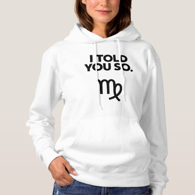 Virgo: I Told You So Funny Quote Hoodie (Front)