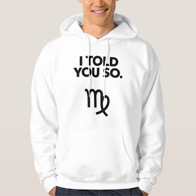 Virgo: I Told You So Funny Quote Hoodie (Front)