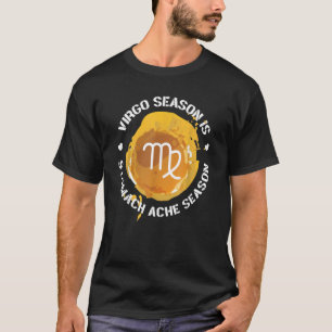 Virgo Zodiac Virgo Season Is Stomach Ache Season T-Shirt