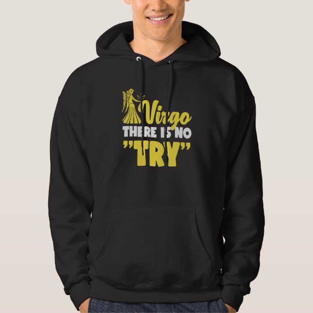 Virgo Zodiac Virgo   There Is No Try Hoodie (Front)